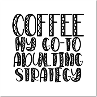 Coffee My Go-To Adulting Strategy Posters and Art